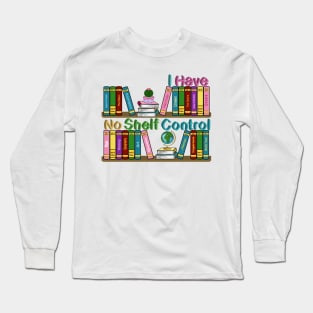 I Have No Shelf Control Long Sleeve T-Shirt